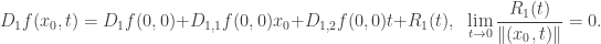 D_1f(x_0,t)=D_1f(0,0)+ D_{1,1}f(0,0)x_0 + D_{1,2}f(0,0)t + R_1(t),\;\; \displaystyle{\lim_{t \to 0} \frac{R_1(t)}{\|(x_0,t)\|}=0.}