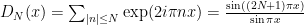 D_N(x)=\sum_{|n|\leq N}{\exp(2i\pi nx)}= \frac{\sin((2N+1)\pi x)}{\sin \pi x}