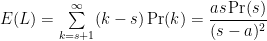 E(L) = \sum\limits_{k=s+1}^\infty(k-s)\Pr(k) = \displaystyle\frac{as\Pr(s)}{(s-a)^2}