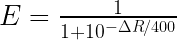 E = \frac 1 {1 + 10^{-\Delta R/400}}