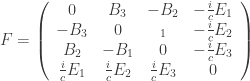 F = \left( \begin{array}{cccc}  0 & B_3 & -B_2 & -\frac{i}{c}E_1 \\  -B_3 & 0 & _1 & -\frac{i}{c}E_2 \\  B_2 & -B_1 & 0 & -\frac{i}{c}E_3 \\  \frac{i}{c}E_1 & \frac{i}{c}E_2 & \frac{i}{c}E_3 & 0  \end{array}  \right)