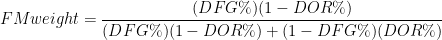 FMweight=\displaystyle\frac{(DFG\%)(1-DOR\%)}{(DFG\%)(1-DOR\%) + (1-DFG\%)(DOR\%)}
