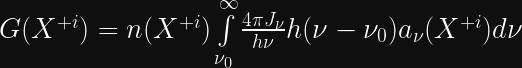 G(X^{+i}) = n(X^{+i})\int\limits_{\nu_{0}}^{\infty}\frac{4\pi J_{\nu}}{h\nu} h(\nu-\nu_{0}) a_{\nu}(X^{+i})d\nu  