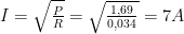 I=\sqrt{\frac{P}{R} } = \sqrt{ \frac{1,69}{0,034} } = 7 A 