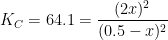 K_C=64.1= \dfrac{(2x)^2}{(0.5-x)^2}
