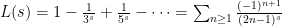 L(s)=1-\frac{1}{3^s}+\frac{1}{5^s}-\cdots=\sum_{n\geq 1}{\frac{(-1)^{n+1}}{(2n-1)^s}}