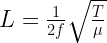 L=\frac{1}{2f}\sqrt{\frac{T}{\mu}}