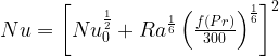 Nu= \left [ Nu_0^{\frac{1}{2}} + Ra^{\frac{1}{6}} \left ( \frac{f(Pr)}{300} \right )^{\frac{1}{6}} \right ]^2