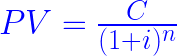 PV = \frac{C}{(1 + i)^n}  