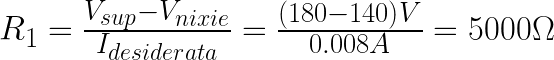 R_1=\frac{V_{sup}-V_{nixie}}{I_{desiderata}}=\frac{(180-140)V}{0.008A}=5000\Omega
