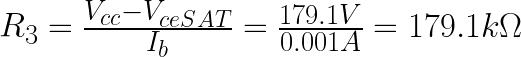 R_3=\frac{V_{cc}-V_{ceSAT}}{I_b}=\frac{179.1V}{0.001A}=179.1k\Omega