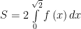 S=2intlimits_{0}^{sqrt{2}}{fleft( x right)dx}