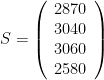 S = \left( \begin{array}{c} 2870 \\ 3040 \\ 3060 \\ 2580 \end{array} \right)