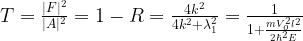 T=\frac{|F|^2}{|A|^2}=1-R=\frac{4k^2}{4k^2+\lambda_1^2}=\frac{1}{1+\frac{mV_o^2l^2}{2\hbar^2 E}}
