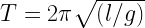 T=2pi sqrt { left( l/g right) } 