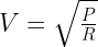 V=\sqrt{\frac{P}{R}}