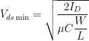 V_{ds\min }=\sqrt {\dfrac {2I_{D}} {\mu C\dfrac {W} {L}}}