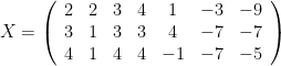 X=\left( \begin{array}{ccccccc}2&2&3&4&1&-3&-9\\3&1&3&3&4&-7&-7\\4&1&4&4&-1&-7&-5\end{array}\right)
