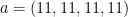 a=(11,11,11,11)