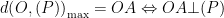 d{{left( O,(P) right)}_{max }}=OALeftrightarrow OAbot (P)