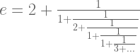 e=2+ \frac{1}{1+ \frac{1}{2+ \frac{1}{1+ \frac{1}{1 + \frac{1}{3 + \dots}}}}}