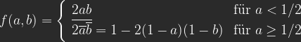f(a,b) = \left\{ \begin{array}{lr} 2ab & \text{f\"ur } a < 1/2\\\overline{2\overline{a}\overline{b}} = 1 - 2(1-a)(1-b) & \text{f\"ur } a \geq 1/2 \end{array} \right.