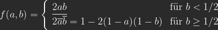 f(a,b) = \left\{ \begin{array}{lr} 2ab & \text{f\"ur } b < 1/2\\\overline{2\overline{a}\overline{b}} = 1 - 2(1-a)(1-b) & \text{f\"ur } b \geq 1/2 \end{array} \right.