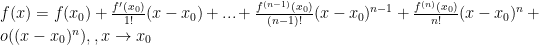 f(x)=f(x_{0})+\frac{{f}'(x_{0})}{1!}(x-x_{0})+...+\frac{f^{(n-1)}(x_{0})}{(n-1)!}(x-x_{0})^{n-1}+\frac{f^{(n)}(x_{0})}{n!}(x-x_{0})^{n}+o((x-x_{0})^{n}), ,x\rightarrow x_{0}