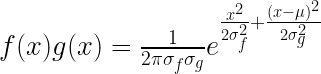 f(x)g(x) = \frac{1}{2\pi\sigma_f\sigma_g} e^{\frac{x^2}{2\sigma^2_f}+\frac{(x-\mu)^2}{2\sigma^2_g}}