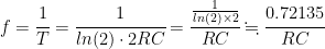 f=\cfrac{1}{T}=\cfrac{1}{ln(2)\cdot 2RC}=\cfrac{\frac{1}{ln(2)\times 2}}{RC}\fallingdotseq\cfrac{0.72135}{RC}