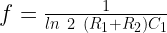 f=\frac{1}{ln\mbox{ }2\mbox{ }(R_1+R_2)C_1}