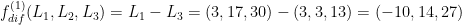 f^{(1)}_{dif}(L_1,L_2,L_3) = L_1 - L_3 = (3,17,30) - (3,3,13) = (-10,14,27)