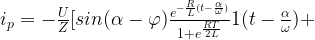 i_p=-\frac{U}{Z} [sin(\alpha-\varphi) \frac{e^{-\frac{R}{L} (t-\frac{\alpha}{\omega})}}{1+e^{\frac{RT}{2L}}} 1 (t-\frac{\alpha}{\omega}) +