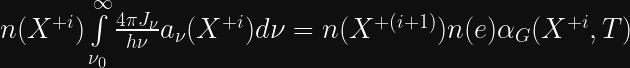 n(X^{+i})\int\limits_{\nu_{0}}^{\infty}\frac{4\pi J_{\nu}}{h\nu}a_{\nu}(X^{+i})d\nu = n(X^{+(i+1)})n(e)\alpha_{G}(X^{+i},T)  