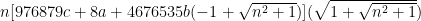 n[976879c+8a+4676535b(-1+\sqrt{n^2+1})](\sqrt{1+\sqrt{n^2+1}})\\\
