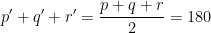 p' + q' + r' = \displaystyle\frac{p+q+r}{2}=180