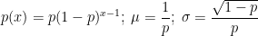 p(x)=p(1-p)^{x-1}; \; \mu = \dfrac{1}{p}; \; \sigma = \dfrac{\sqrt{1-p}}{p}