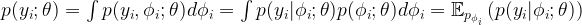 p(y_i;\theta) = \int p(y_i,\phi_i;\theta)d\phi_i = \int p(y_i|\phi_i;\theta)p(\phi_i;\theta)d\phi_i = \mathbb{E}_{p_{\phi_i}}\left(p(y_i|\phi_i;\theta)\right)