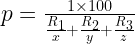 p=\frac { 1\times 100 }{ \frac { { R }_{ 1 } }{ x } +\frac { { R }_{ 2 } }{ y } +\frac { { R }_{ 3 } }{ z } } 