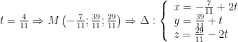 t=frac{4}{11}Rightarrow Mleft( -frac{7}{11};frac{39}{11};frac{29}{11} right)Rightarrow Delta :left{ begin{array}{l}x=-frac{7}{11}+2t\y=frac{39}{11}+t\z=frac{29}{11}-2tend{array} right.