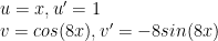 u=x, u'=1 \newline v=cos(8x), v'=-8sin(8x)
