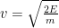 v = \sqrt{\frac{2E}{m}}