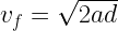 v_f=\sqrt{2ad} 