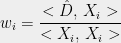 w_i = \displaystyle\frac{<\hat{D}, \thinspace X_i>}{<X_i, \thinspace X_i>}