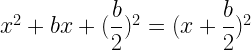 x^2+bx+(\dfrac{b}{2})^2=(x+\dfrac{b}{2})^2