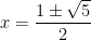 x = \dfrac {1\pm \sqrt 5}2