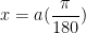 x = a (\displaystyle\frac{\pi}{180})