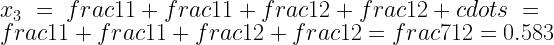 x_3=frac{1}{1+frac{1}{1+frac{1}{2+frac{1}{2+cdots}}}}=frac{1}{1+frac{1}{1+frac{1}{2+frac{1}{2}}}}=frac{7}{12}=0.583