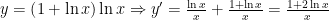 y=left( 1+ln x right)ln xRightarrow y'=frac{ln x}{x}+frac{1+ln x}{x}=frac{1+2ln x}{x}