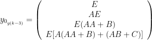y_{0_{y(k-3)}} = \left( \begin{array}{c} E \\ AE \\ E(AA+B) \\ E[A(AA+B)+(AB+C)] \end{array} \right)